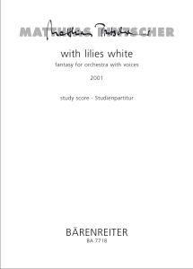 with lillies white- Fantasy for Orchestra & Voices (Study Score)