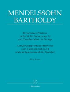 Performance Practices in the Violin Concerto Op.64 & Chamber Music for Strings of Felix Mendelssohn